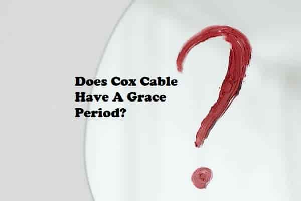 Does Cox Cable Have A Grace Period