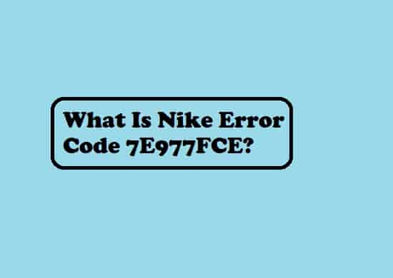 What is Nike error Code 7E977FCE