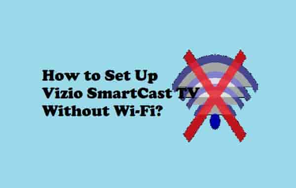 How to Set Up Vizio SmartCast TV Without WiFi