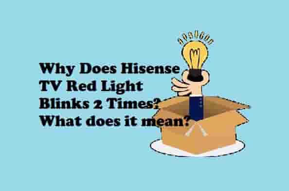 Why Does Hisense TV Red Light Blinks 2 Times What does it mean