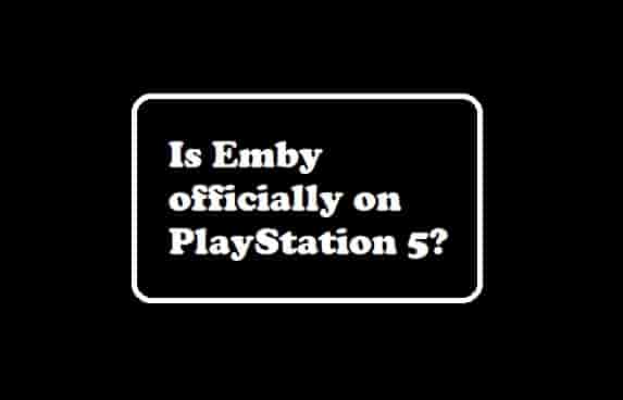 Is Emby officially on PlayStation 5?