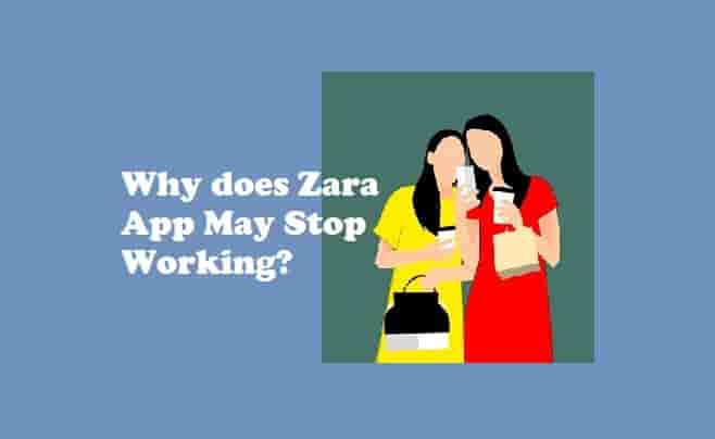 Why does Zara App May Stop Working?